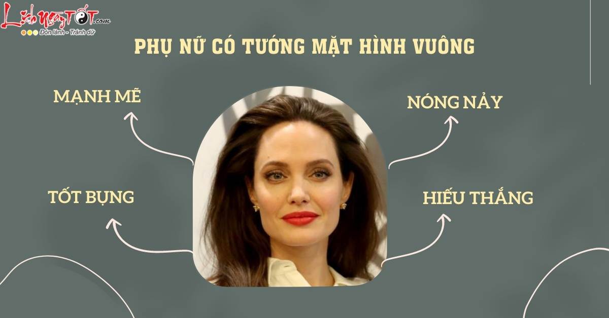 Tính cách, số mệnh phụ nữ có tướng mặt hình vuông Tinh cach, so menh phu nu co tuong mat hinh vuong